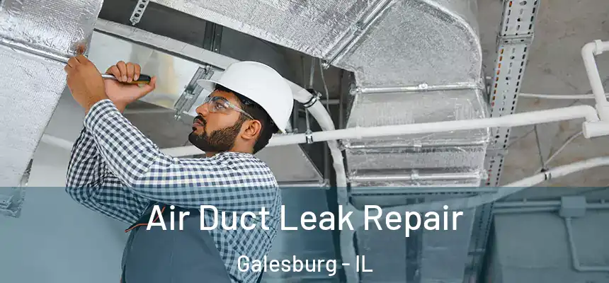  Air Duct Leak Repair Galesburg - IL