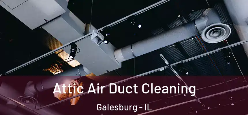  Attic Air Duct Cleaning Galesburg - IL