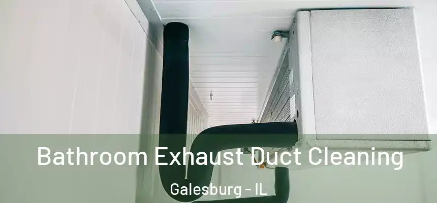 Bathroom Exhaust Duct Cleaning Galesburg - IL
