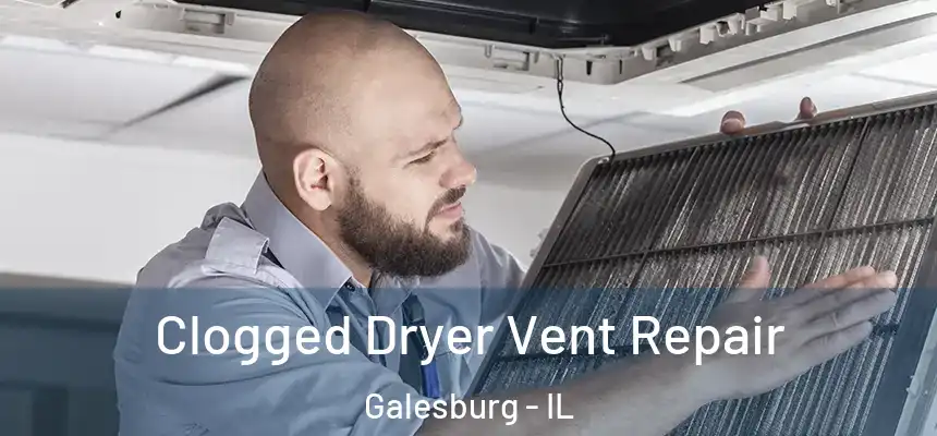  Clogged Dryer Vent Repair Galesburg - IL
