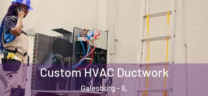 Custom HVAC Ductwork Galesburg - IL
