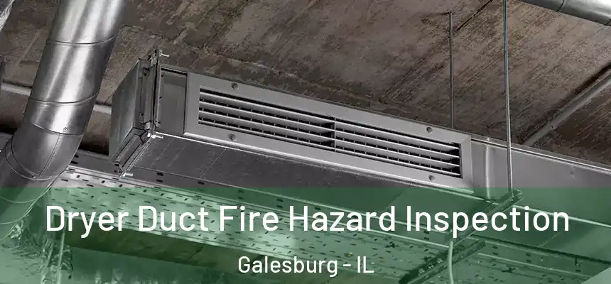 Dryer Duct Fire Hazard Inspection Galesburg - IL