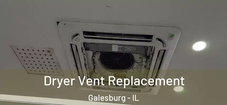  Dryer Vent Replacement Galesburg - IL