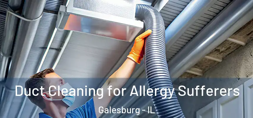  Duct Cleaning for Allergy Sufferers Galesburg - IL