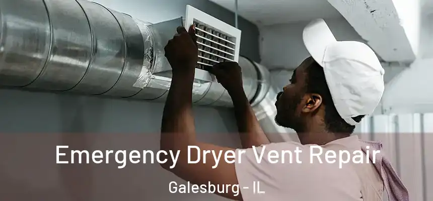 Emergency Dryer Vent Repair Galesburg - IL