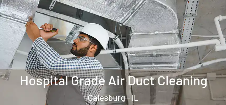  Hospital Grade Air Duct Cleaning Galesburg - IL