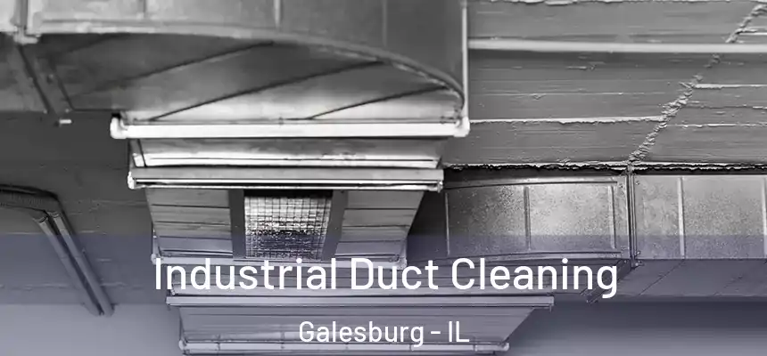  Industrial Duct Cleaning Galesburg - IL