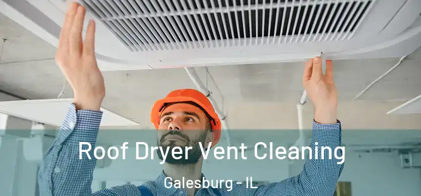 Roof Dryer Vent Cleaning Galesburg - IL