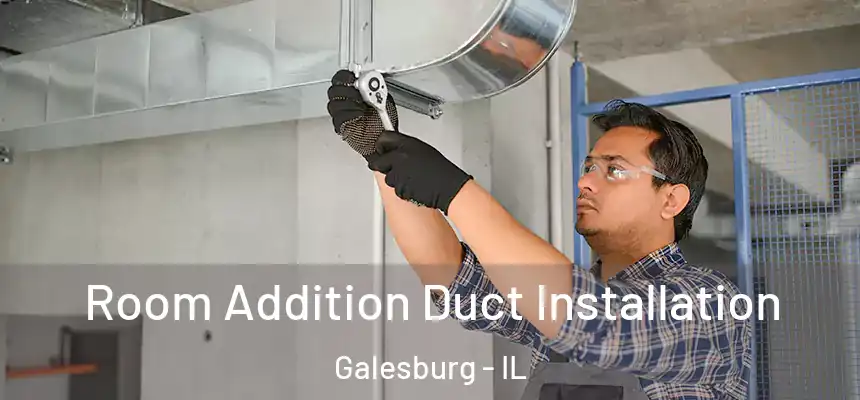  Room Addition Duct Installation Galesburg - IL