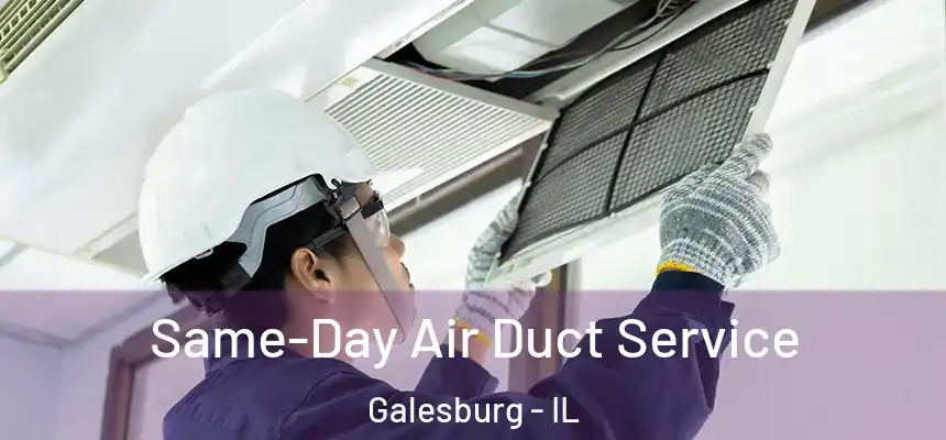 Same-Day Air Duct Service Galesburg - IL