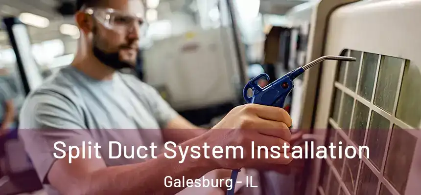  Split Duct System Installation Galesburg - IL