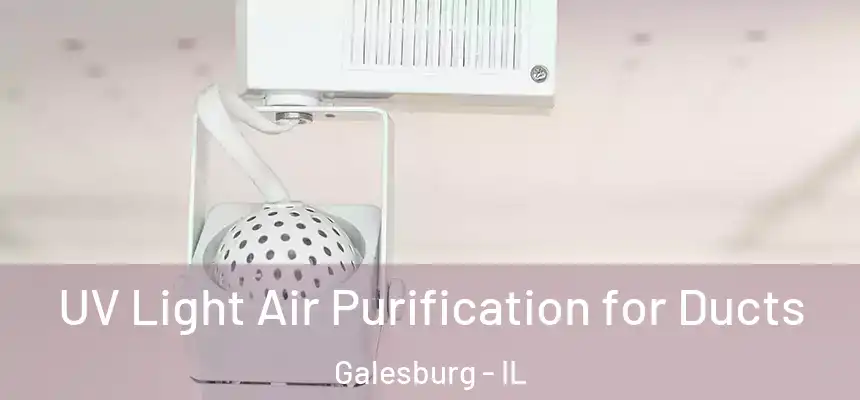  UV Light Air Purification for Ducts Galesburg - IL