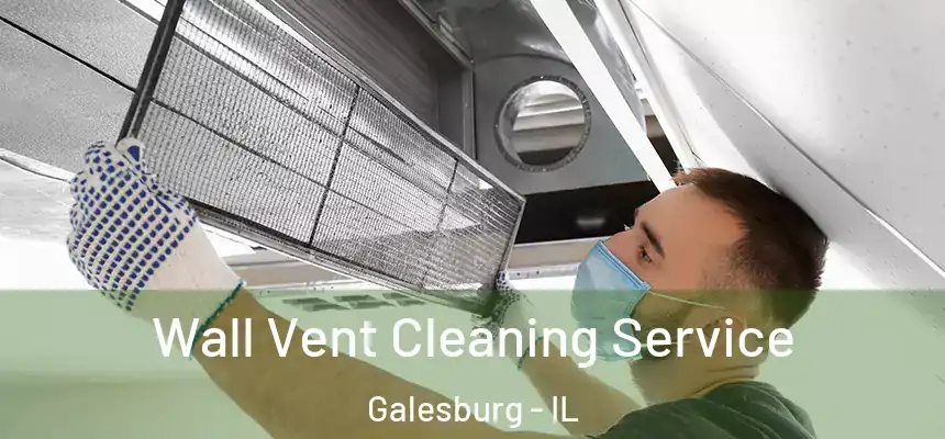 Wall Vent Cleaning Service Galesburg - IL