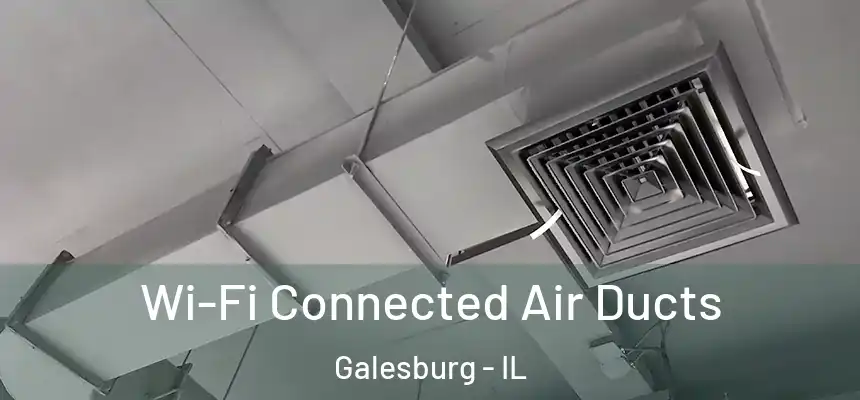  Wi-Fi Connected Air Ducts Galesburg - IL